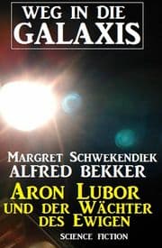 Cover von Aron Lubor und der Wächter des Ewigen: Weg in die Galaxis