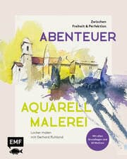 Cover von Abenteuer Aquarellmalerei - Zwischen Freiheit und Perfektion: Locker malen mit Gerhard Ruhland
