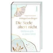 Cover von Hildegard von Bingen. Die Seele altert nicht