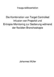 Cover von Die Kombination von Target Controlled Infusion von Propofol und Entropie-Monitoring zur Sedierung während der flexiblen Bronchoskopie