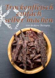 Cover von Trockenfleisch einfach selber machen: 100 leckere Rezepte