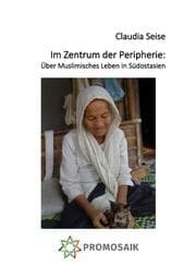 Cover von Im Zentrum der Peripherie: Über Muslimisches Leben in Südostasien