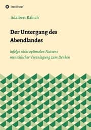 Cover von Der Untergang des Abendlandes infolge nicht optimalen Nutzens menschlicher Veranlagung zum Denken
