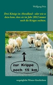 Cover von Drei Könige im Abendland - oder wie es dazu kam, dass sie im Jahr 2012 immer noch die Krippe suchten.
