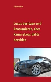 Cover von Luxus besitzen und konsumieren, aber kaum etwas dafür bezahlen