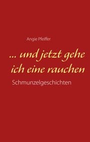 Cover von ... und jetzt gehe ich eine rauchen