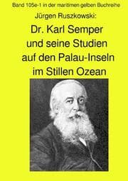 Cover von Dr. Karl Semper und seine Studien auf dem Palau-Inseln im Stillen Ozean - Band 105e-1 in der maritimen gelben Buchreihe