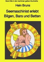Cover von Seemaschinist erlebt Bilgen, Bars und Betten - Band 39e in der maritimen gelben Buchreihe