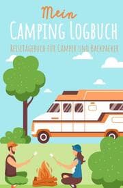 Cover von Mein Camping Logbuch Reisetagebuch für Camper und Backpacker Urlaub mit dem Wohnmobil Wohnwagen Reisemobil Wohnanhänger Rucksack Campingwagen Caravan und Zelt Reise Tagebuch für Campen Zelten Backpacking