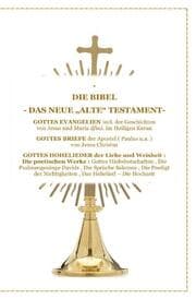 Cover von DIE BIBEL - Das Neue 'Alte' Testament - Gottes Evangelien incl. der Geschichte Jesus Christus und Maria im Heiligen Koran , Gottes Briefe , Gottes Hohelieder der Liebe und Weisheit