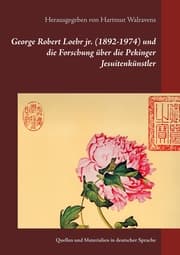 Cover von George Robert Loehr jr. (1892-1974) und die Forschung über die Pekinger Jesuitenkünstler