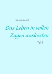 Cover von Das Leben in vollen Zügen auskosten