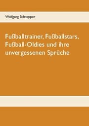 Cover von Fußballtrainer, Fußballstars, Fußball-Oldies und ihre unvergessenen Sprüche