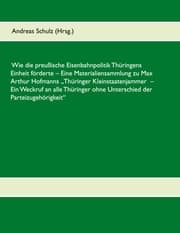 Cover von Wie die preußische Eisenbahnpolitik Thüringens Einheit förderte