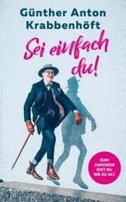 Cover von Sei einfach du! - Zum Jungsein bist du nie zu alt