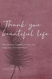 Cover von Thank you beautiful life - Das Achtsamkeitstagebuch
