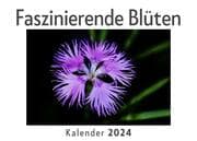 Cover von Faszinierende Blüten (Wandkalender 2024, Kalender DIN A4 quer, Monatskalender im Querformat mit Kalendarium, Das perfekte Geschenk)