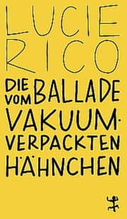 Cover von Die Ballade vom vakuumverpackten Hähnchen
