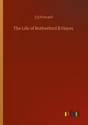 Cover von The Life of Rutherford B.Hayes