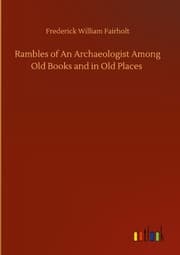 Cover von Rambles of An Archaeologist Among Old Books and in Old Places