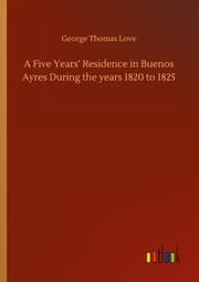 Cover von A Five Years Residence in Buenos Ayres During the years 1820 to 1825