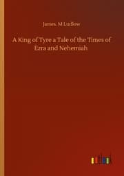 Cover von A King of Tyre a Tale of the Times of Ezra and Nehemiah