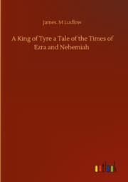 Cover von A King of Tyre a Tale of the Times of Ezra and Nehemiah