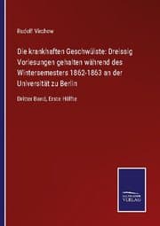 Cover von Die krankhaften Geschwülste: Dreissig Vorlesungen gehalten während des Wintersemesters 1862-1863 an der Universität zu Berlin