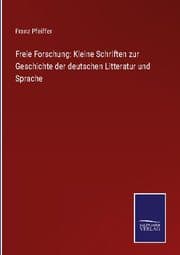 Cover von Freie Forschung: Kleine Schriften zur Geschichte der deutschen Litteratur und Sprache