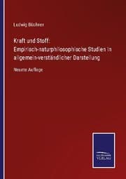 Cover von Kraft und Stoff: Empirisch-naturphilosophische Studien in allgemein-verständlicher Darstellung