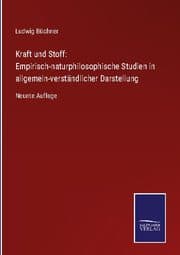Cover von Kraft und Stoff: Empirisch-naturphilosophische Studien in allgemein-verständlicher Darstellung