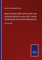 Cover von Geschichte des Abfalls der Griechen vom türkischen Reiche im Jahre 1821 und der Gründung des hellenischen Königreiches
