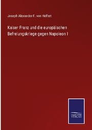 Cover von Kaiser Franz und die europäischen Befreiungskriege gegen Napoleon I