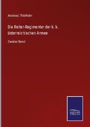 Cover von Die Reiter-Regimenter der k. k. österreichischen Armee