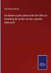 Cover von Die Sammlung der platonischen Schriften zur Scheidung der echten von den unechten Untersucht