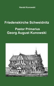 Cover von Friedenskirche Schweidnitz, Georg August Kunowski, Pastor Primarius