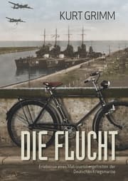 Cover von Die Flucht - Erlebnisse eines Matrosenobergefreiten der Deutschen Kriegsmarine