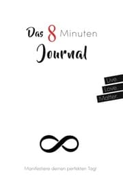 Cover von Das 8 Minuten Journal - Manifestiere deinen perfekten Tag!