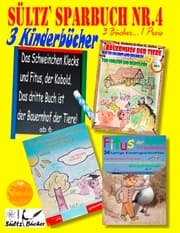Cover von Sültz' Sparbuch Nr.4 - 3 Kinderbücher: Das Schweinchen Klecks und andere Kindergeschichten + Fitus, der Kobold + Bauernhof der Tiere