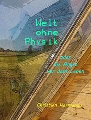 Cover von Welt ohne Physik oder die Angst vor dem Leben