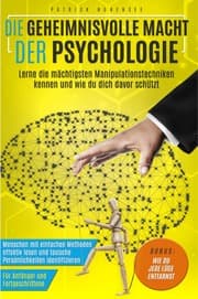 Cover von Die geheimnisvolle Macht der Psychologie. Lerne die mächtigsten Manipulationstechniken kennen und wie du dich davor schützt: Für Anfänger & Fortgeschrittene