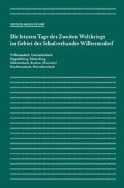 Cover von Die letzten Tage des Zweiten Weltkriegs im Gebiet des Schulverbandes Wilhermsdorf