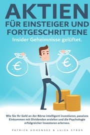 Cover von Aktien für Einsteiger und Fortgeschrittene. Insider Geheimnisse gelüftet: Wie Sie Ihr Geld an der Börse intelligent investieren, passives Einkommen mit Dividenden erzielen