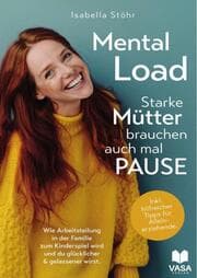 Cover von Mental Load - Starke Mütter brauchen auch mal Pause. Wie Arbeitsteilung in der Familie zum Kinderspiel wird und du ruhiger und gelassener wirst. Inkl. hilfreicher Tipps für Alleinerziehende