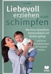 Cover von Liebevoll erziehen statt schimpfen. Wie Ihnen gewaltfreie Kommunikation mit Kindern gelingt und Sie die Herausforderungen der Trotzphase meistern