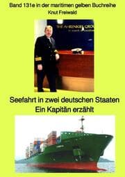 Cover von Seefahrt in zwei deutschen Staaten Ein Kapitän erzählt - Band 131e in der maritimen gelben Buchreihe - Farbe - bei Jürgen Ruszkowski
