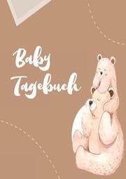 Cover von Baby Tagebuch: Logbuch für Mütter Eltern und ihre Babys