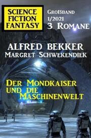 Cover von Der Mondkaiser und die Maschinenwelt: Science Fiction Fantasy Großband 1/2021