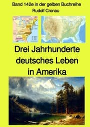 Cover von Drei Jahrhunderte deutsches Leben in Amerika - Band 142e in der gelben Buchreihe bei Jürgen Ruszkowski - Farbe