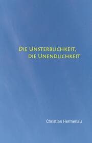 Cover von Die Unsterblichkeit, die Unendlichkeit,